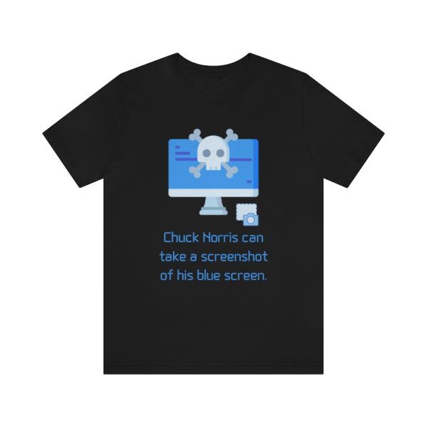 Chuck Norris can take a screenshot of his BSOD - T-Shirt