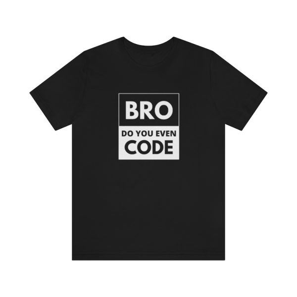 Bro, do you even code? - T-Shirt