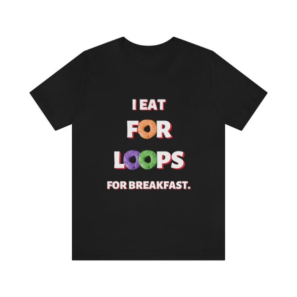For Loops for breakfast - T-Shirt