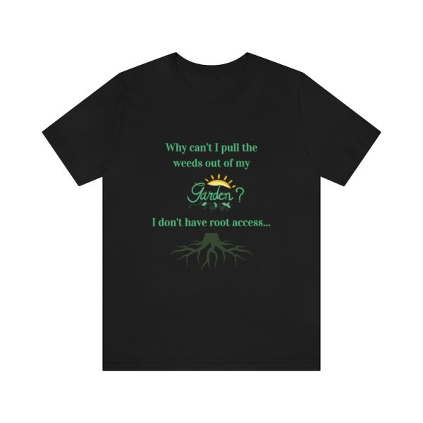 Need root access for garden - T-Shirt