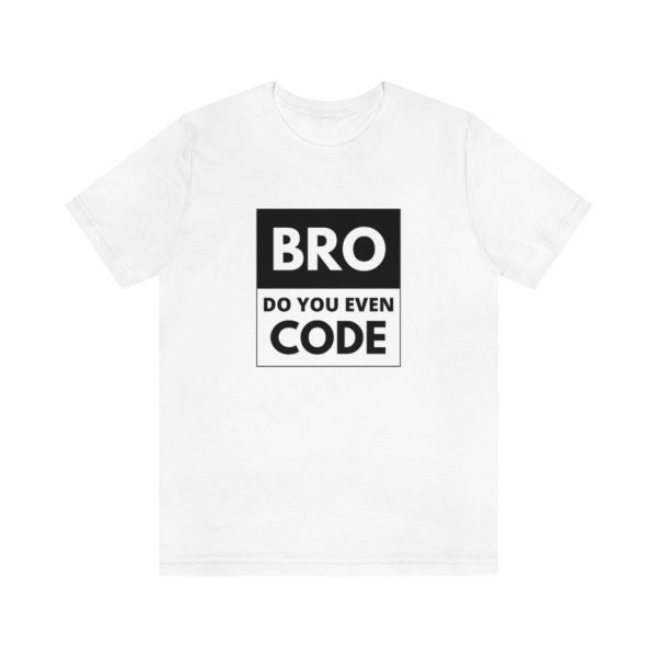 Bro, do you even code? - T-Shirt - Image 3