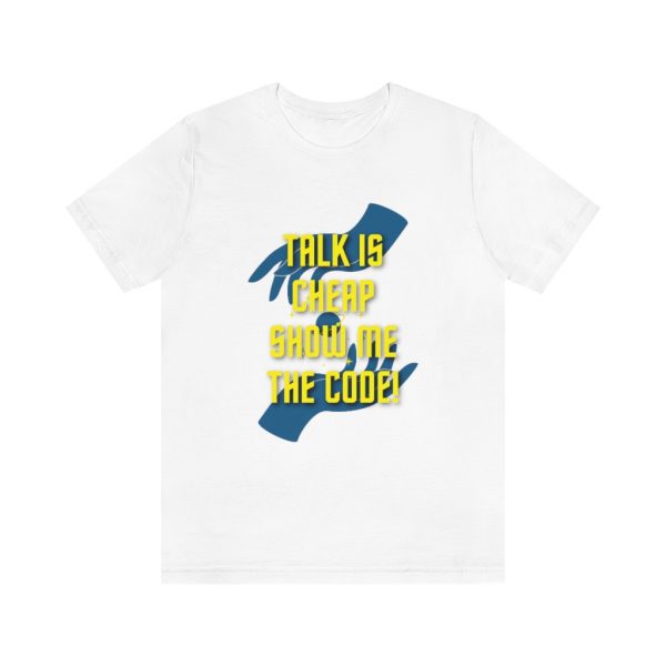 Talk is cheap. Show me the code! - T-Shirt - Image 3